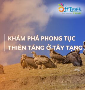 Điểu táng ở Tây Tạng: Tục lệ mai táng người chết kỳ lạ và đáng sợ