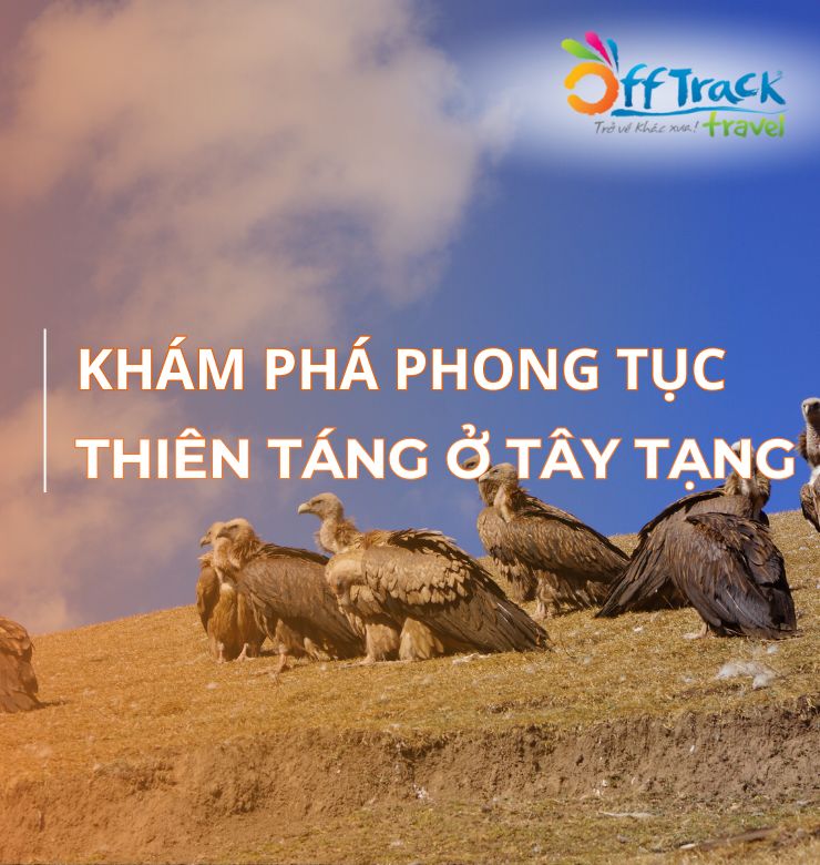 Điểu táng ở Tây Tạng: Tục lệ mai táng người chết kỳ lạ và đáng sợ