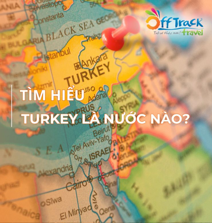 Tìm hiểu nước Turkey ở đâu​?