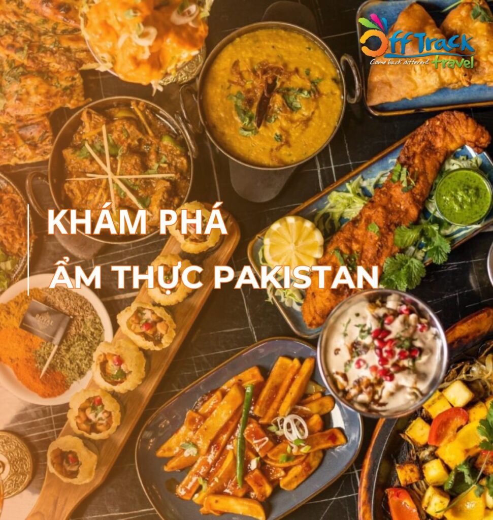 Khám phá các món ngon nhất trong ẩm thực Pakistan