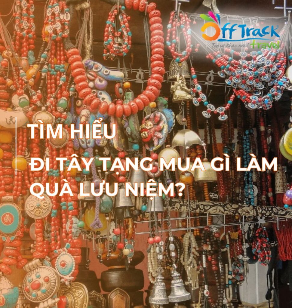 Đi Tây Tạng mua gì? Gợi ý những món quà tặng ý nghĩa