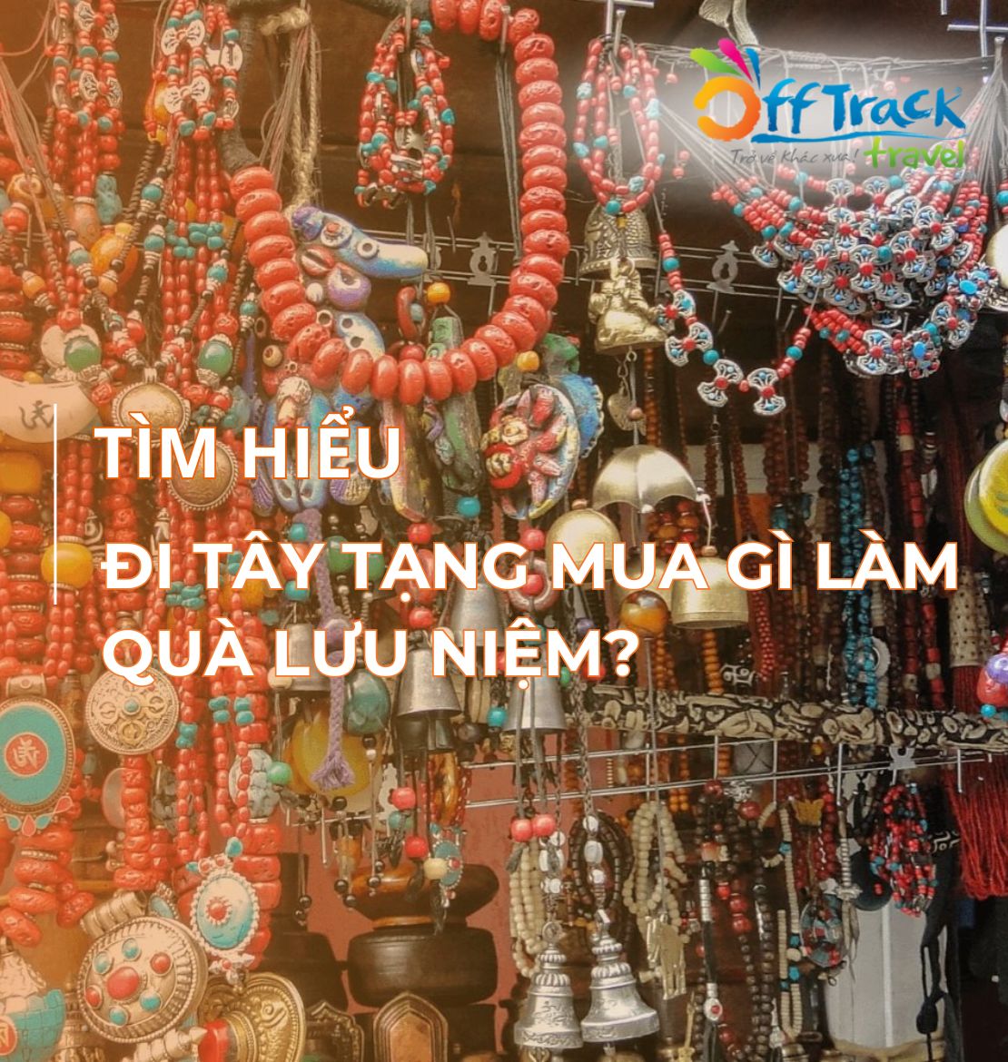 Đi Tây Tạng mua gì? Gợi ý những món quà tặng ý nghĩa