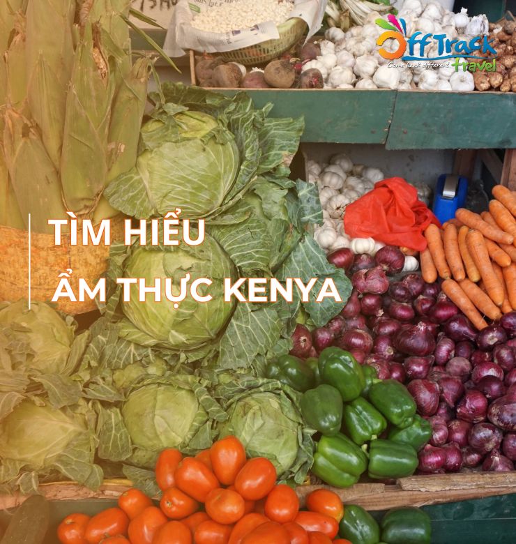 Tổng hợp các món ăn nhất định phải thử của Kenya