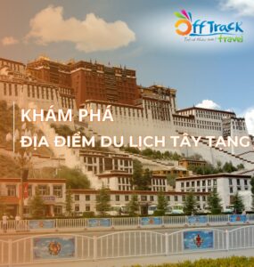 Top 12 địa điểm du lịch Tây Tạng đẹp nhất, không thể bỏ lỡ